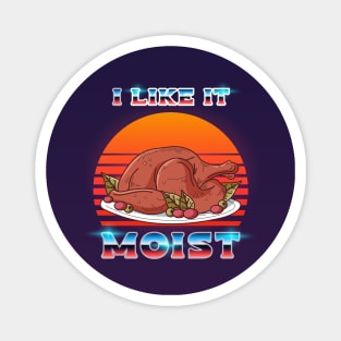 I like it Moist 80s Magnet